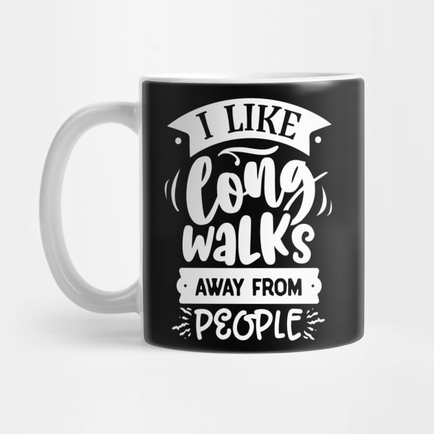 I Like Long Walks Away From People - Introvert - Anti-Social - Social Distancing by Wanderer Bat